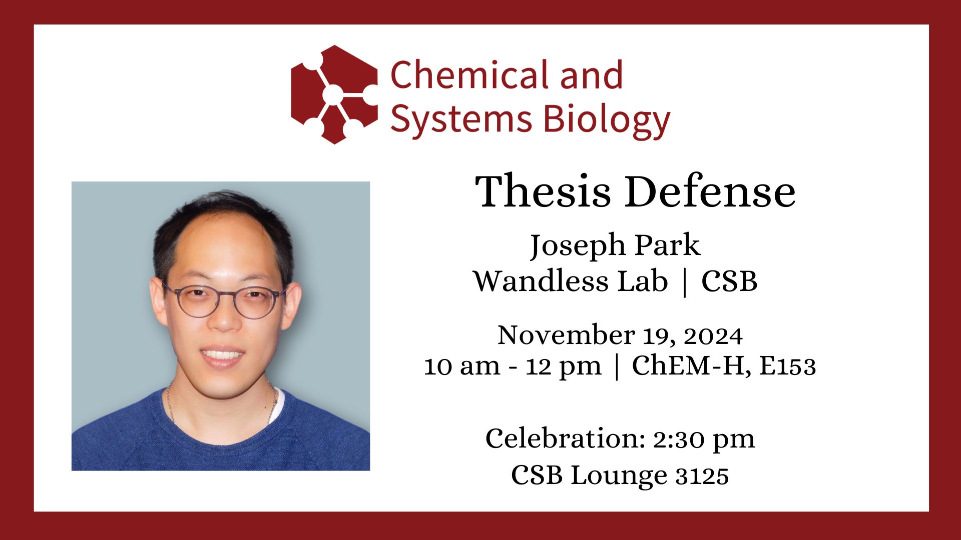 JOIN US! CSB Thesis Defense, Joseph Park, Tuesday, November 19, 10:00 am, ChEM-H/Neuro E153