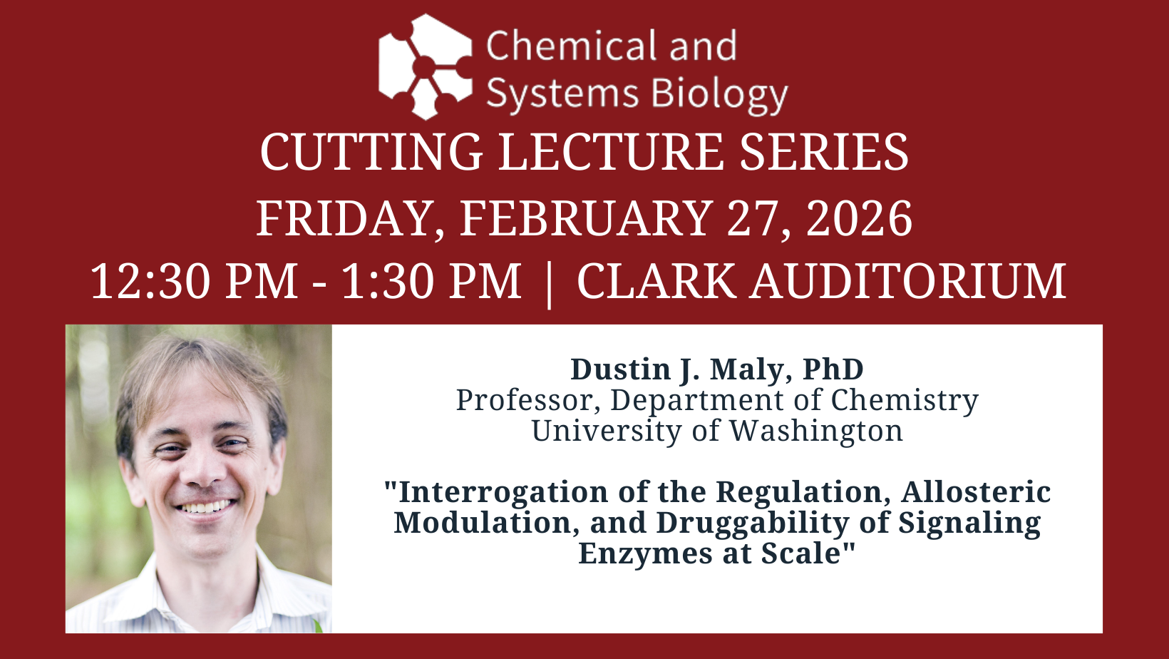 JOIN US! CSB Cutting Lecture Series, Dustin J. Maly, PhD, Friday, Feb 27, 2026, 12:30 PM, Clark Auditorium!